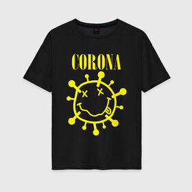 Женская футболка хлопок Oversize с принтом CORONA SMILE в Рязани, 100% хлопок | свободный крой, круглый ворот, спущенный рукав, длина до линии бедер
 | 2020 | china | corona | kobain | music | nirvana | smile | virus | болезнь | карантин | кобэйн | коронавирус | музыка | нирвана | пандемия | смайлик | удаленка | эпидемия