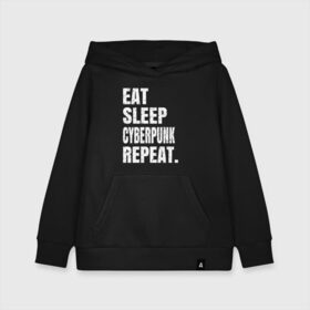 Детская толстовка хлопок с принтом EAT SLEEP CYBERPUNK REPEAT. в Рязани, 100% хлопок | Круглый горловой вырез, эластичные манжеты, пояс, капюшен | 2077 | cyberpunk | cyberpunk 2077 | eat sleep cyberpunk repeat | eat sleep repeat | game | игры | киану ривз | киберпанк | самурай