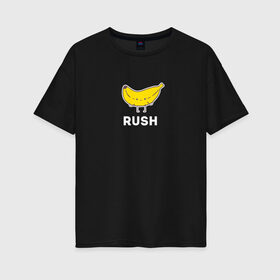 Женская футболка хлопок Oversize с принтом RUSH BANANA в Рязани, 100% хлопок | свободный крой, круглый ворот, спущенный рукав, длина до линии бедер
 | 16 | banan | banana | counterstrike | csgo | global offensive | memes | online | rush | source | банана | ксго | раш