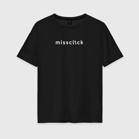 Женская футболка хлопок Oversize с принтом missclick в Рязани, 100% хлопок | свободный крой, круглый ворот, спущенный рукав, длина до линии бедер
 | 16 | blind | counterstrike | csgo | global offensive | memes | missclick | online | source | белый | ксго | мисклик | флешка