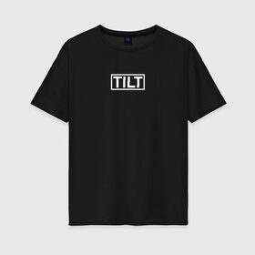 Женская футболка хлопок Oversize с принтом TILT в Рязани, 100% хлопок | свободный крой, круглый ворот, спущенный рукав, длина до линии бедер
 | 16 | counterstrike | global offensive | memes | source | tilt | тильт