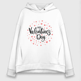 Женское худи Oversize хлопок с принтом Valentines Day в Рязани, френч-терри — 70% хлопок, 30% полиэстер. Мягкий теплый начес внутри —100% хлопок | боковые карманы, эластичные манжеты и нижняя кромка, капюшон на магнитной кнопке | happy valentines day | heart | holidays | valentines day | день святого валентина | надписи | праздники | сердце