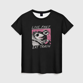 Женская футболка 3D с принтом Live fast Eat trash в Рязани, 100% полиэфир ( синтетическое хлопкоподобное полотно) | прямой крой, круглый вырез горловины, длина до линии бедер | eat | fast | live | snap | snap collection | trash | быстро | еда | енот | жизнь | мода | мусор | опоссум | очки