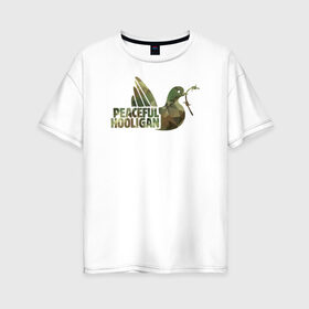 Женская футболка хлопок Oversize с принтом Peaceful Hooligan в Рязани, 100% хлопок | свободный крой, круглый ворот, спущенный рукав, длина до линии бедер
 | casual | derby | hooligan | tifo | ultras | модник | околофутбола