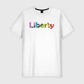 Мужская футболка хлопок Slim с принтом Liberty. Свобода в Рязани, 92% хлопок, 8% лайкра | приталенный силуэт, круглый вырез ворота, длина до линии бедра, короткий рукав | cвобода | liberty | женская свобода | не зависимая женщина | права женщин | равенство | свободные нравы