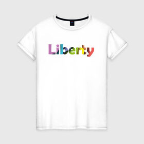 Женская футболка хлопок с принтом Liberty. Свобода в Рязани, 100% хлопок | прямой крой, круглый вырез горловины, длина до линии бедер, слегка спущенное плечо | cвобода | liberty | женская свобода | не зависимая женщина | права женщин | равенство | свободные нравы