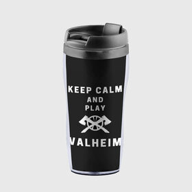 Термокружка-непроливайка с принтом Keep calm and play Valheim в Рязани, внутренняя часть — пищевой пластик, наружная часть — прозрачный пластик, между ними — полиграфическая вставка с рисунком | объем — 350 мл, герметичная крышка | elder | loki | odin | the | thor | valheim | биврёст | валхейм | вальхейм | викинги | всеотец | дракар | древний | древо | ётун | йотун | локи | мира | один | тор | фенир | хель | черный лес | эйктюр