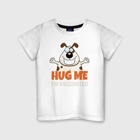 Детская футболка хлопок с принтом Hug Me Im Vaccinated в Рязани, 100% хлопок | круглый вырез горловины, полуприлегающий силуэт, длина до линии бедер | covid 19 | вакцина | вакцинация | ковид 19 | коронавирус | спасибо науке