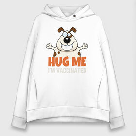 Женское худи Oversize хлопок с принтом Hug Me Im Vaccinated в Рязани, френч-терри — 70% хлопок, 30% полиэстер. Мягкий теплый начес внутри —100% хлопок | боковые карманы, эластичные манжеты и нижняя кромка, капюшон на магнитной кнопке | covid 19 | вакцина | вакцинация | ковид 19 | коронавирус | спасибо науке