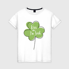 Женская футболка хлопок с принтом День святого Патрика - Kiss me в Рязани, 100% хлопок | прямой крой, круглый вырез горловины, длина до линии бедер, слегка спущенное плечо | Тематика изображения на принте: kiss me i am irish | день святого патрика | зеленый | ирландия | клевер | листик | мультяшный | на английском | надпись | патрик | подарок | прикол | символ