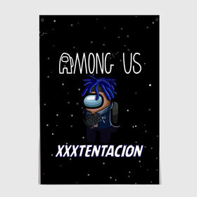 Постер с принтом Among Us- XXXTENTACION в Рязани, 100% бумага
 | бумага, плотность 150 мг. Матовая, но за счет высокого коэффициента гладкости имеет небольшой блеск и дает на свету блики, но в отличии от глянцевой бумаги не покрыта лаком | among | game | hip hop | rap | space | star | us | амонг ас | герои | детям | звезды | игры | икс | космос | музыка | рэп | тентасьон | хип хоп | экс