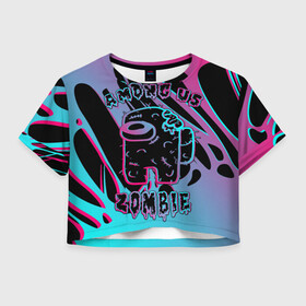 Женская футболка Crop-top 3D с принтом Among Us Neon Zombie в Рязани, 100% полиэстер | круглая горловина, длина футболки до линии талии, рукава с отворотами | among us | amongus | crewmate | game | glitch | imposter | impostor | neon | slime | zombi | zombie | амонг ас | амонг ус | глитч | зомби | игра | космос | неон | предатель | слайм | слизь | человечки в космосе