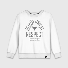 Детский свитшот хлопок с принтом Blood Sweat RESPECT в Рязани, 100% хлопок | круглый вырез горловины, эластичные манжеты, пояс и воротник | Тематика изображения на принте: blood | bodybuilding | bull | crossfit | dwayne johnson | fitness | gym | logo | motivation | project | respect | sport | star | sweat | the rock | under armour | бодибилдинг | броня | бык | дуэйн джонсон | звезда | качалка | кровь | кроссфит | лого | мот