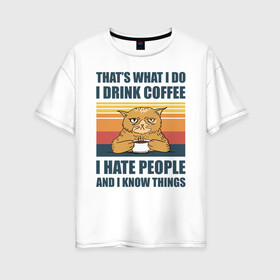 Женская футболка хлопок Oversize с принтом COFFEE CAT в Рязани, 100% хлопок | свободный крой, круглый ворот, спущенный рукав, длина до линии бедер
 | cat | coffee | hate | кот | кофе | мем