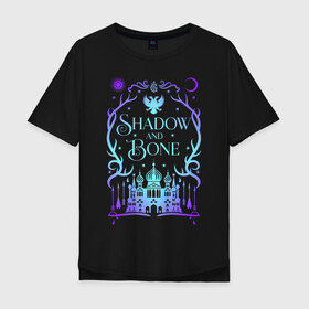 Мужская футболка хлопок Oversize с принтом Shadow and Bone в Рязани, 100% хлопок | свободный крой, круглый ворот, “спинка” длиннее передней части | Тематика изображения на принте: grisha | grishaverse | ravka | shadow and bone | гришаверс | гриши | равка | сериал | тень и кость | фэнтези