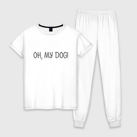 Женская пижама хлопок с принтом Oh, my dog в Рязани, 100% хлопок | брюки и футболка прямого кроя, без карманов, на брюках мягкая резинка на поясе и по низу штанин | dog | животные | надпись | питомцы | собака | собаки