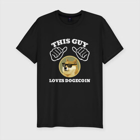 Мужская футболка хлопок Slim с принтом THIS GUY LOVES DOGECOIN в Рязани, 92% хлопок, 8% лайкра | приталенный силуэт, круглый вырез ворота, длина до линии бедра, короткий рукав | crypto | cryptocurrency | doge | dogecoin | elon mask | trading | биржа криптовалют | доги | догикоин | илон маск | криптовалюта | мем | трейдинг.