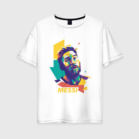 Женская футболка хлопок Oversize с принтом Color Messi в Рязани, 100% хлопок | свободный крой, круглый ворот, спущенный рукав, длина до линии бедер
 | argentina | barca | barcelona | football | lionel | messi | spain | sport | аргентина | барса | барселона | гол | золотой мяч | игрок | испания | камп ноу | лионель | месси | мяч | спорт | тренер | футбол | чемпион |