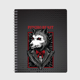 Тетрадь с принтом Psycho beast в Рязани, 100% бумага | 48 листов, плотность листов — 60 г/м2, плотность картонной обложки — 250 г/м2. Листы скреплены сбоку удобной пружинной спиралью. Уголки страниц и обложки скругленные. Цвет линий — светло-серый
 | арт | волк | графика | животные | звери | костюм