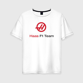 Женская футболка хлопок Oversize с принтом Haas F1 Team в Рязани, 100% хлопок | свободный крой, круглый ворот, спущенный рукав, длина до линии бедер
 | f1 | haas | грожан | магнуссен | мазепин | ф1 | феррари | формула 1 | хаас