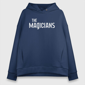 Женское худи Oversize хлопок с принтом the Magicians в Рязани, френч-терри — 70% хлопок, 30% полиэстер. Мягкий теплый начес внутри —100% хлопок | боковые карманы, эластичные манжеты и нижняя кромка, капюшон на магнитной кнопке | coldwater | elliot | fillory | margo | quentin | quentin coldwater | the magicians | волшебники | квентин | марго | филлари | филлори | филори | эллиот