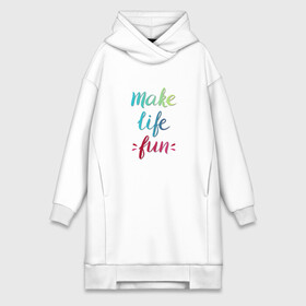 Платье-худи хлопок с принтом Make life fun в Рязани,  |  | make life fun | на английском | надписи | цветная