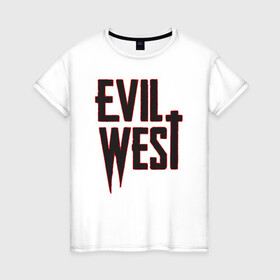 Женская футболка хлопок с принтом Evil West в Рязани, 100% хлопок | прямой крой, круглый вырез горловины, длина до линии бедер, слегка спущенное плечо | Тематика изображения на принте: flying wild | focus home | gamer | games | дикий запад