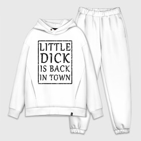 Мужской костюм хлопок OVERSIZE с принтом Little dick is back in town в Рязани,  |  | вернулся | город | дик | маленький