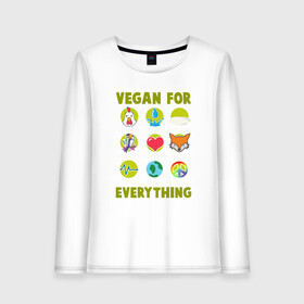 Женский лонгслив хлопок с принтом Vegan For Everything в Рязани, 100% хлопок |  | green | greenpaece | nature | sport | vegan | yoga | веган | вегетарианец | гринпис | еда | животные | жизнь | здоровье | зеленый | йога | мир | овощи | пища | планета | природа | растение | спорт | тело | фрукты