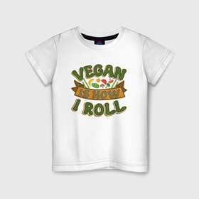 Детская футболка хлопок с принтом Vegan - How I Roll в Рязани, 100% хлопок | круглый вырез горловины, полуприлегающий силуэт, длина до линии бедер | green | greenpeace | nature | sport | vegan | yoga | веган | вегетарианец | гринпис | еда | животные | жизнь | здоровье | зеленый | йога | мир | овощи | пища | планета | природа | растение | спорт | тело | фрукты