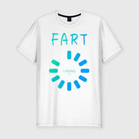 Мужская футболка хлопок Slim с принтом FART Loading. Пердеж, загрузка в Рязани, 92% хлопок, 8% лайкра | приталенный силуэт, круглый вырез ворота, длина до линии бедра, короткий рукав | fart | fart loading | веселая | веселая надпись | веселая надпись на английском | загрузка | надпись на английском | пердеж | пердеж загружается | пердеж загрузка | прикол | прикольная | прикольная надпись