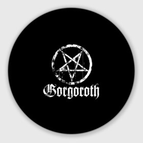 Коврик для мышки круглый с принтом Gorgoroth в Рязани, резина и полиэстер | круглая форма, изображение наносится на всю лицевую часть | Тематика изображения на принте: blackmetal | gorgoroth | metal | rock | блэк метал | горгоротх | группы | рок | роцк