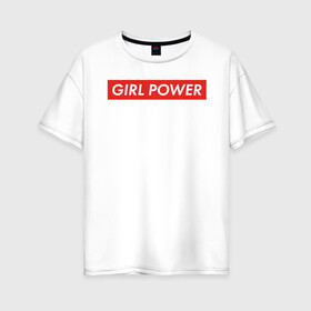 Женская футболка хлопок Oversize с принтом GIRL POWER в Рязани, 100% хлопок | свободный крой, круглый ворот, спущенный рукав, длина до линии бедер
 | girl power | grl pwr | suprime | девушка | девушки | женская сила | женщина | матриархат | рулят | свобода | сила | суприм | феминизм