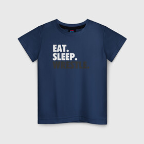 Детская футболка хлопок с принтом EAT. SLEEP. WRESTLE.  в Рязани, 100% хлопок | круглый вырез горловины, полуприлегающий силуэт, длина до линии бедер | Тематика изображения на принте: eat | freestyle | sleep | wrestle | wrestling | атрибутика | борцовское | борцы | борьба | вольная | вольники | греко римская | мерч | одежда | сувенир