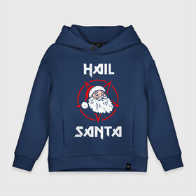 Детское худи Oversize хлопок с принтом Hail Santa в Рязани, френч-терри — 70% хлопок, 30% полиэстер. Мягкий теплый начес внутри —100% хлопок | боковые карманы, эластичные манжеты и нижняя кромка, капюшон на магнитной кнопке | art | christmas | new year | santa | santa claus | sign | star | арт | звезда | знак | новый год | рождество | санта | санта клаус