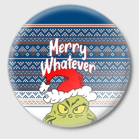 Значок с принтом MERRY WHATEVER | GRINCH в Рязани,  металл | круглая форма, металлическая застежка в виде булавки | Тематика изображения на принте: 2020 | 2021 | 2022 | christmas | grinch | merry | santa | whatever | гринч | дед мороз | леденец | нг | новогодний | новый год | олени | рождество | санта клаус | свитер | узоры