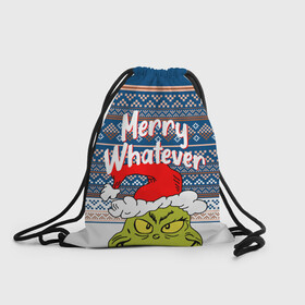 Рюкзак-мешок 3D с принтом MERRY WHATEVER | GRINCH в Рязани, 100% полиэстер | плотность ткани — 200 г/м2, размер — 35 х 45 см; лямки — толстые шнурки, застежка на шнуровке, без карманов и подкладки | Тематика изображения на принте: 2020 | 2021 | 2022 | christmas | grinch | merry | santa | whatever | гринч | дед мороз | леденец | нг | новогодний | новый год | олени | рождество | санта клаус | свитер | узоры