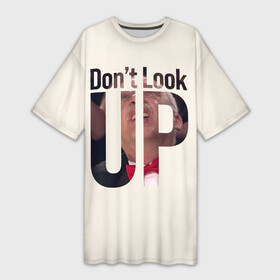 Платье-футболка 3D с принтом Don t look up Не смотри на вверх в Рязани,  |  | leonardo dicaprio | netflix | для всех | друзь | знаток | мем | что где когда | юмор