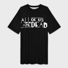 Платье-футболка 3D с принтом All of Us Are Dead в Рязани,  |  | all of us are dead | netflix | zombie | апокалипсис | зомби | мы все мертвы