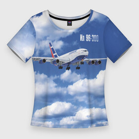 Женская футболка 3D Slim с принтом Самолет Ил 96 300. в Рязани,  |  | blue sky | civil | clouds | flies | ilyushin design bureau | plane | голубое небо | гражданский | ил 96 300 | летит | облака | окб ильюшина | самолет