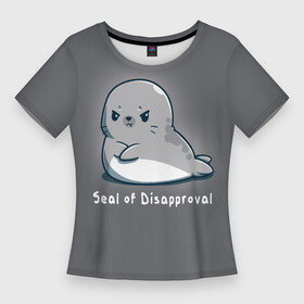 Женская футболка 3D Slim с принтом Seal of Disapproval в Рязани,  |  | seal of disapproval | водное животное | животное | зверек | зверь | знак неодобрения | милый тюлень | морской леопард | морской слон | недовольный тюлень | неодобрение | нерпа | тюленёнок | тюлень