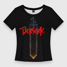 Женская футболка 3D Slim с принтом Берсерк Меч в Рязани,  |  | anime | berserk | berserk tattoo | guts | gutsu | tattoo | аниме | анимэ | берсерк | берсерк тату | броня | гатс | доспехи | меч | тату | чёрный